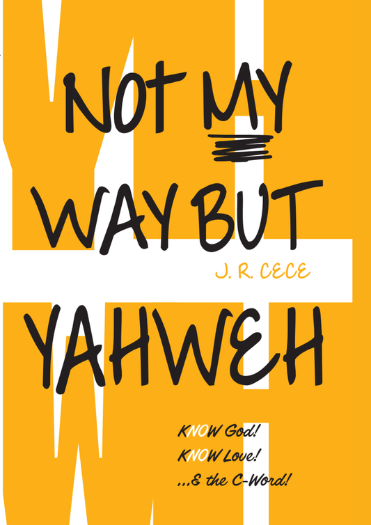 Not my Way but Yahweh | Know God! Know Love! ... & the C-Word!