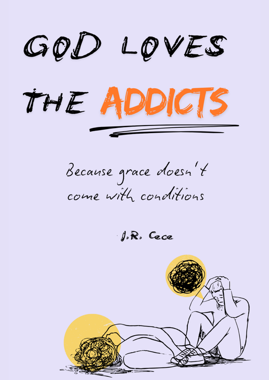 God loves the ________ (Addicts): Because Grace Doesn't Come with Conditions