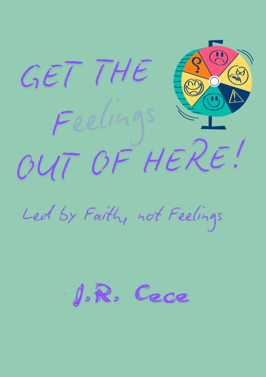 Get the F(eelings) Out of Here! Led by Faith Not Feelings.