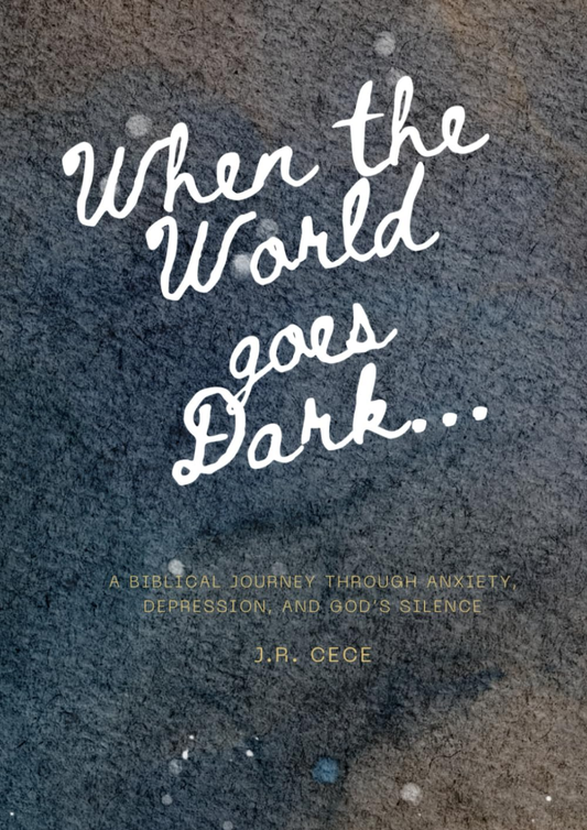 When the World Goes Dark: A Biblical Journey Through Anxiety, Depression, and God’s Silence